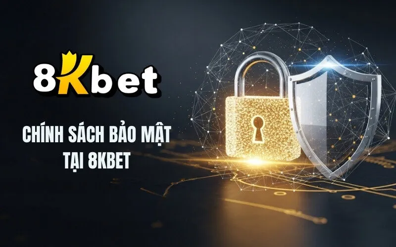 Chính Sách Bảo Mật Tại 8Kbet