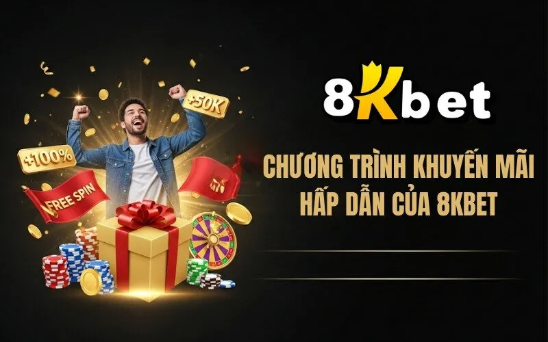 Chương Trình Khuyến Mãi Hấp Dẫn của 8Kbet