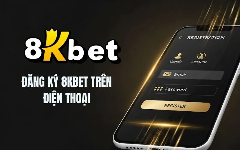 Đăng ký 8Kbet trên điện thoại