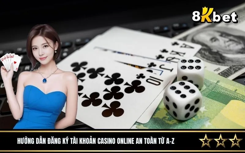Hướng dẫn đăng ký tài khoản casino online an toàn từ A-Z