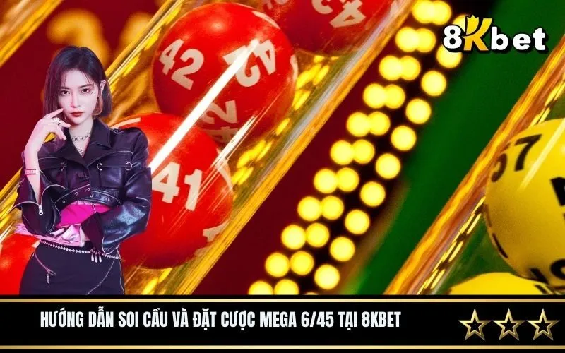 Hướng dẫn soi cầu và đặt cược Mega 645 tại 8Kbet