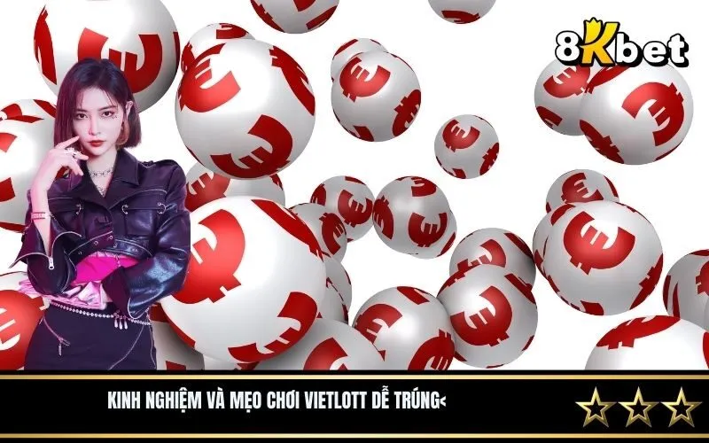 Kinh nghiệm và mẹo chơi Vietlott dễ trúng