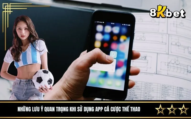 Những lưu ý quan trọng khi sử dụng app cá cược thể thao
