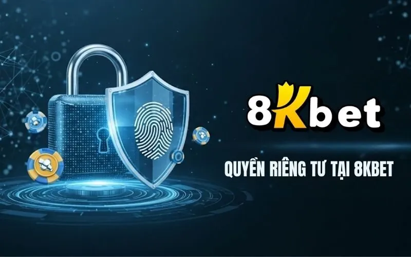 Quyền Riêng Tư Tại 8Kbet