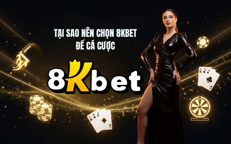 Tại sao nên chọn 8kbet để cá cược