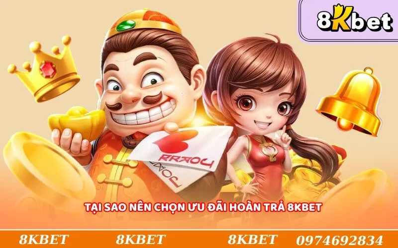 Tại sao nên chọn ưu đãi hoàn trả 8KBet