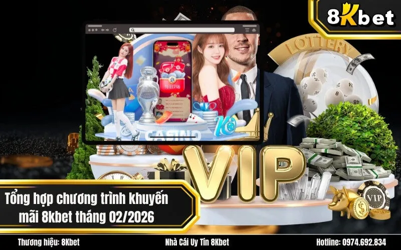 Tổng hợp chương trình khuyến mãi 8kbet tháng 022026