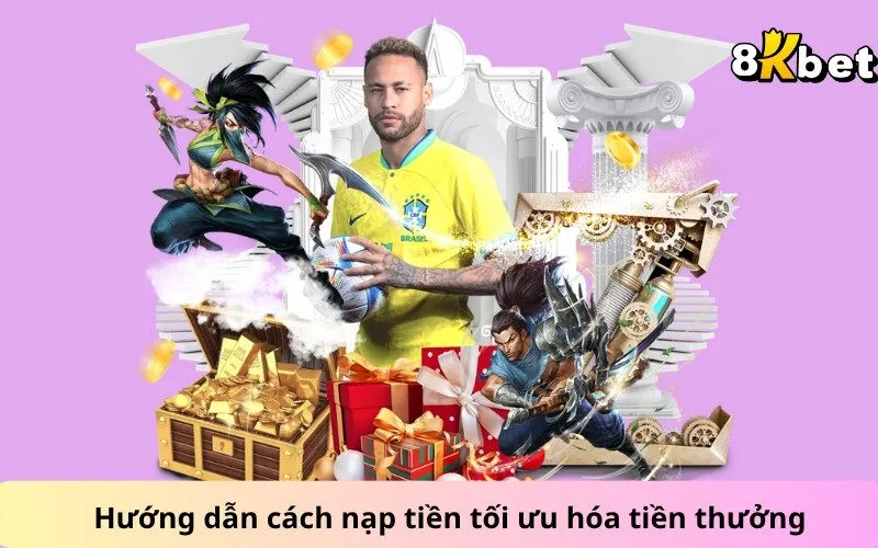 Hướng dẫn cách nạp tiền tối ưu hóa tiền thưởng