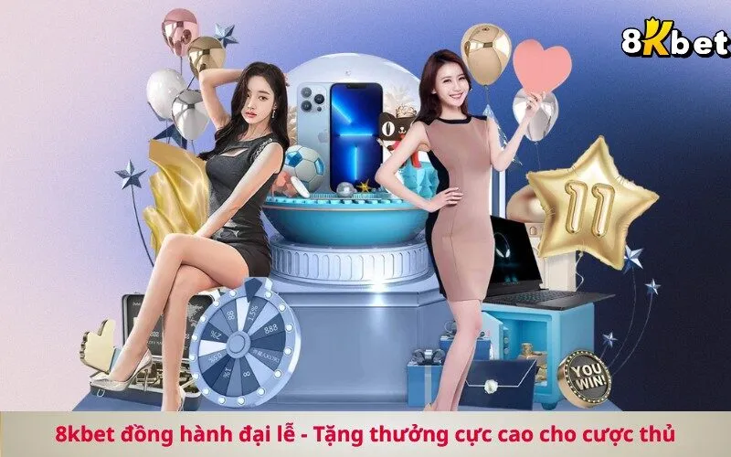 8kbet đồng hành đại lễ - Tặng thưởng cực cao cho cược thủ