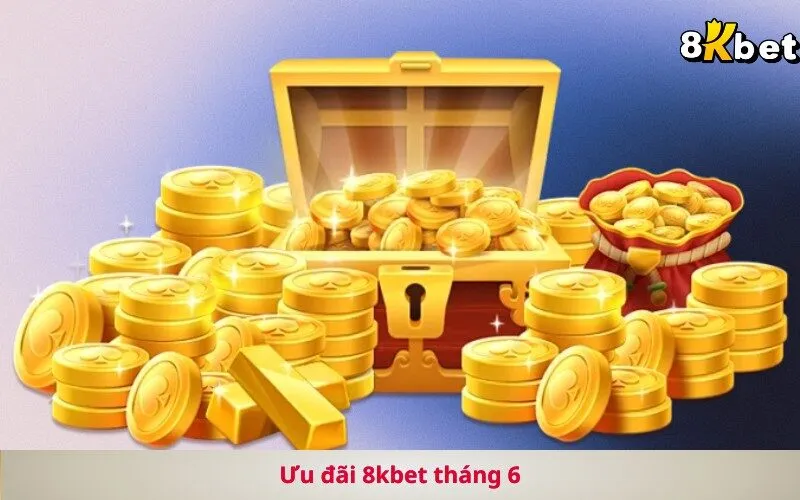 Ưu đãi 8kbet tháng 6